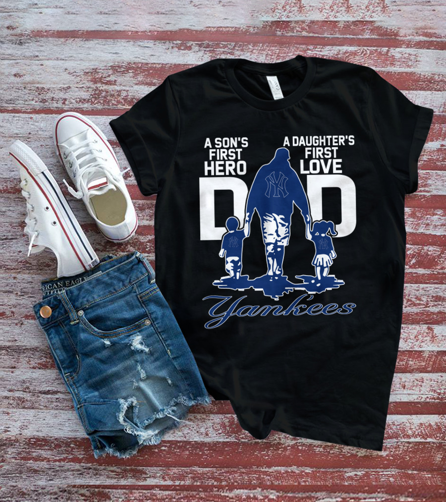 A Son's First Hero A Daughter's First Love Dad Yankees T-Shirt