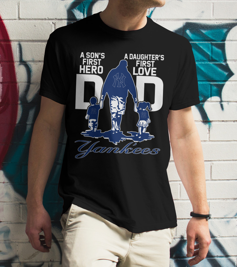 A Son's First Hero A Daughter's First Love Dad Yankees T-Shirt