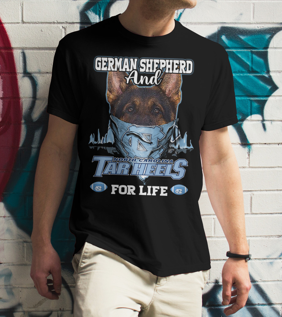 German Shepherd And North Carolina Tar Heels For Life T-Shirt