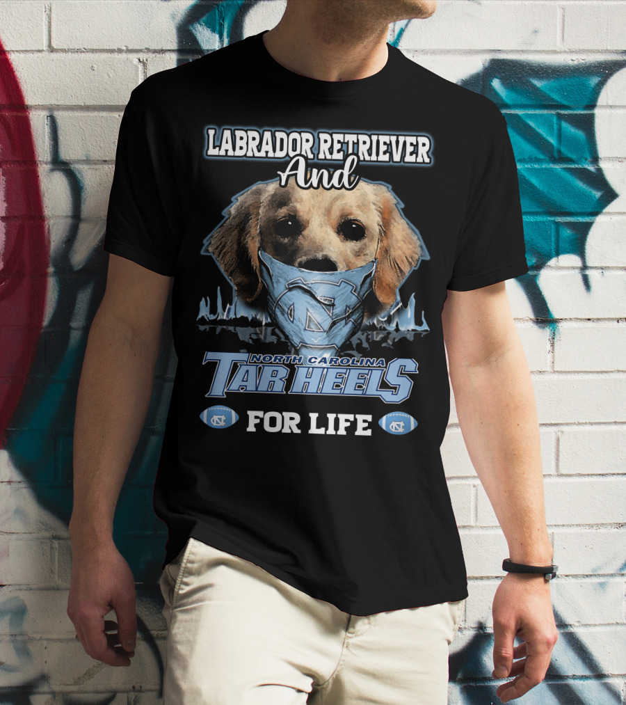 Labrador Retriever And North Carolina Tar Heels For Life T-Shirt