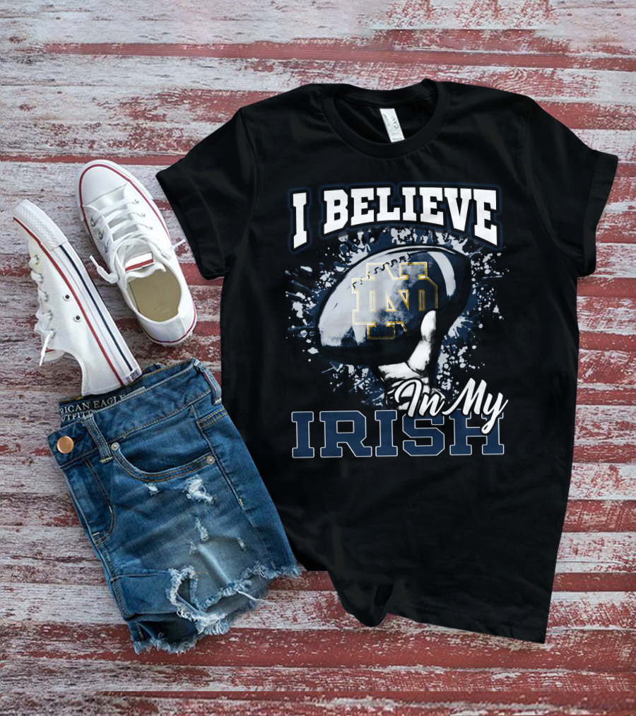 I Believe In My Notre Dame Irish Football T-Shirt