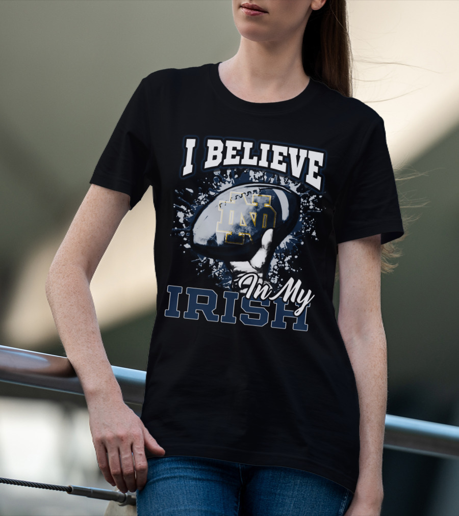 I Believe In My Notre Dame Irish Football T-Shirt