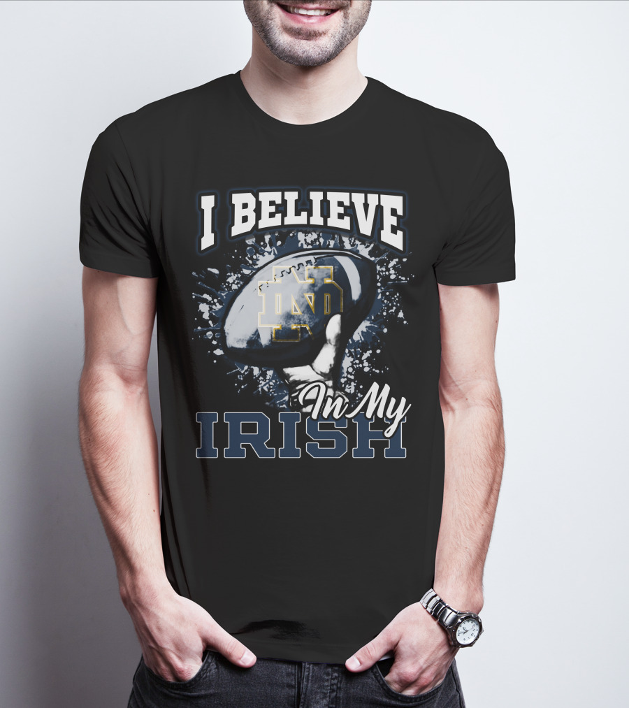 I Believe In My Notre Dame Irish Football T-Shirt