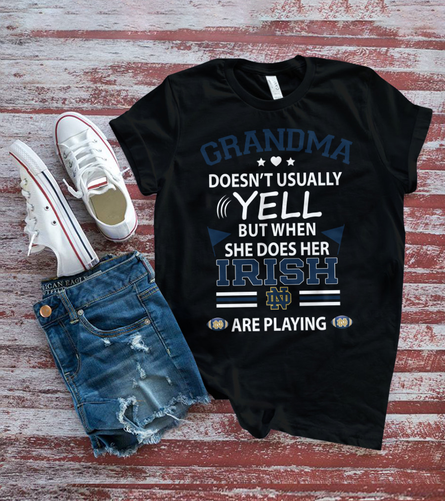 Grandma Doesn't Usually Yell But When She Does Her Irish Notre Dame Are Playing T-Shirt