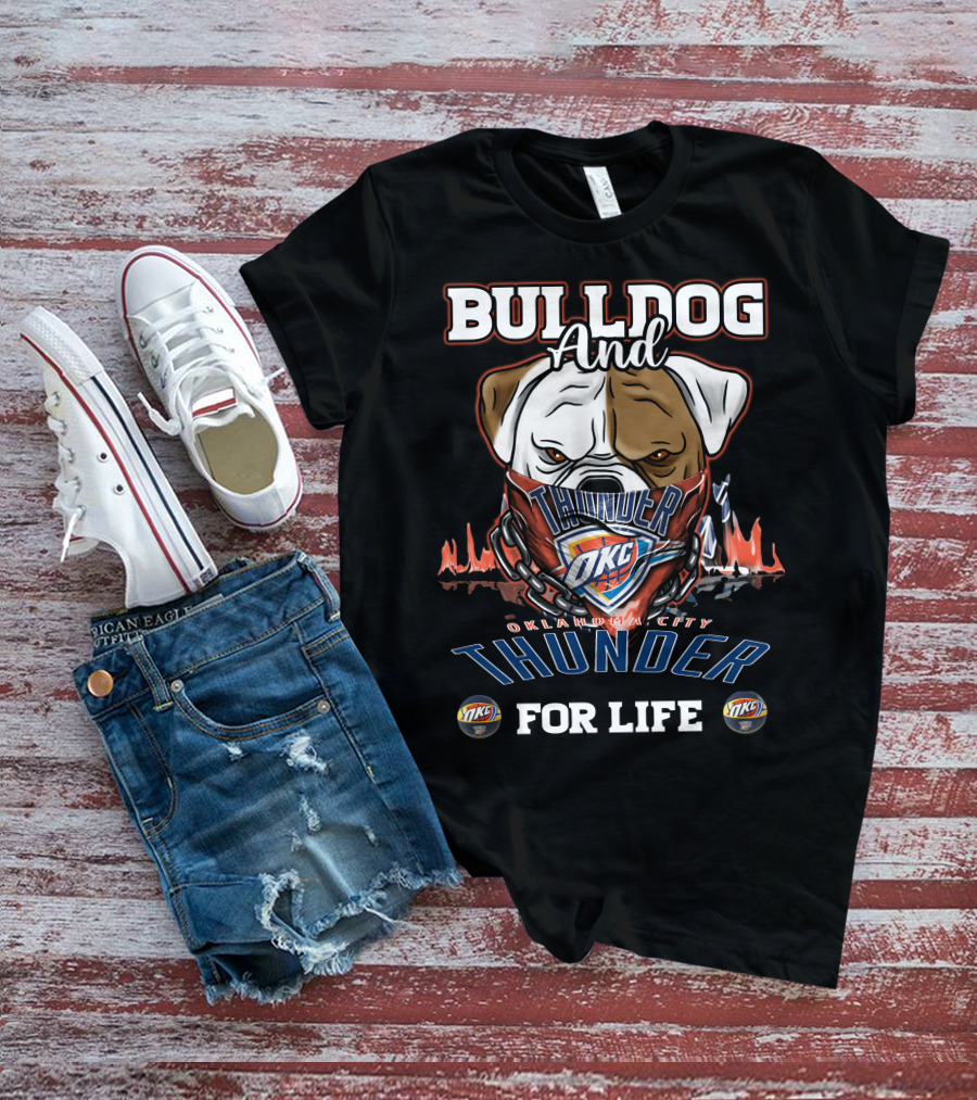 Bulldog And Oklahoma City Thunder OKC For Life T-Shirt