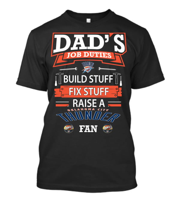 Dad's Job Duties Oklahoma City Thunder Build Stuff Fix Stuff Raise A Fan T-Shirt
