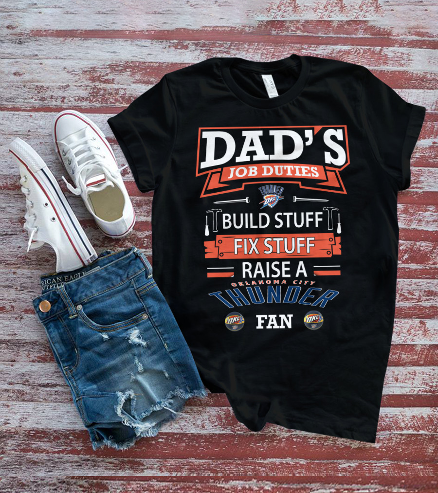 Dad's Job Duties Oklahoma City Thunder Build Stuff Fix Stuff Raise A Fan T-Shirt