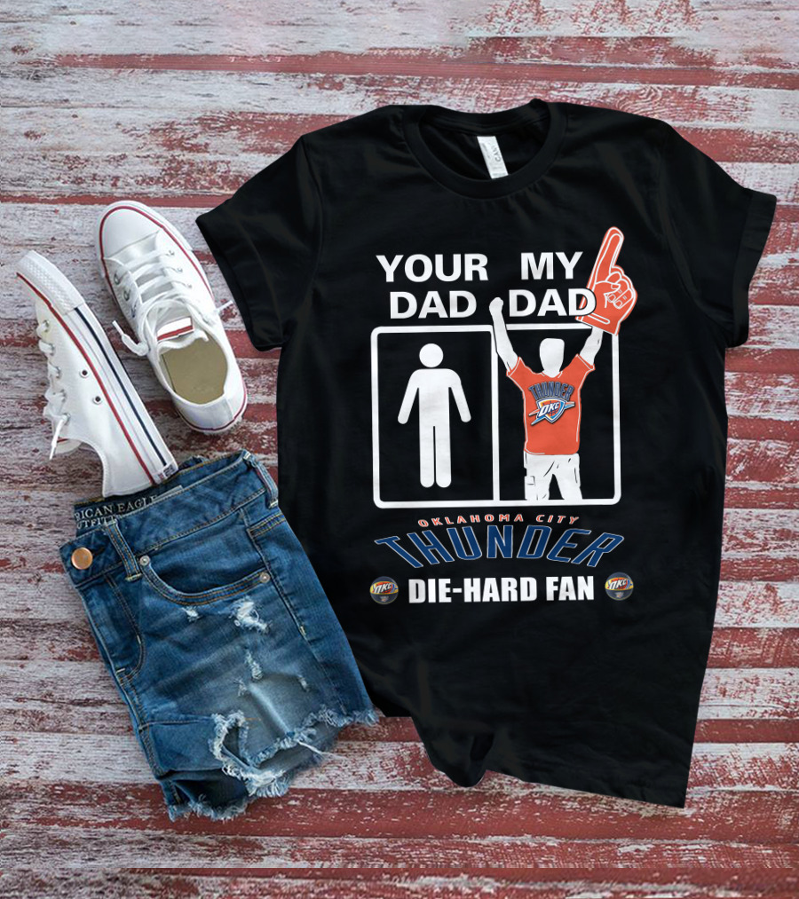Your Dad My Dad Oklahoma City Thunder Die-Hard Fan T-Shirt