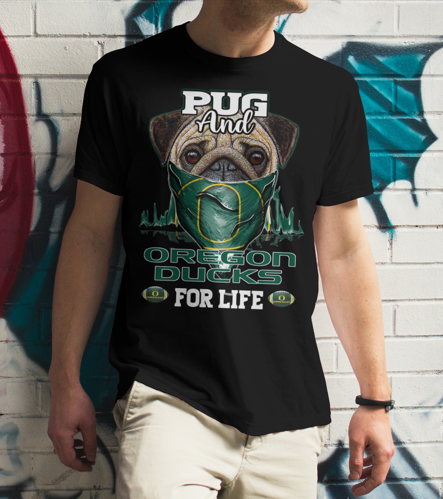 Pug And Oregon Ducks For Life T-Shirt