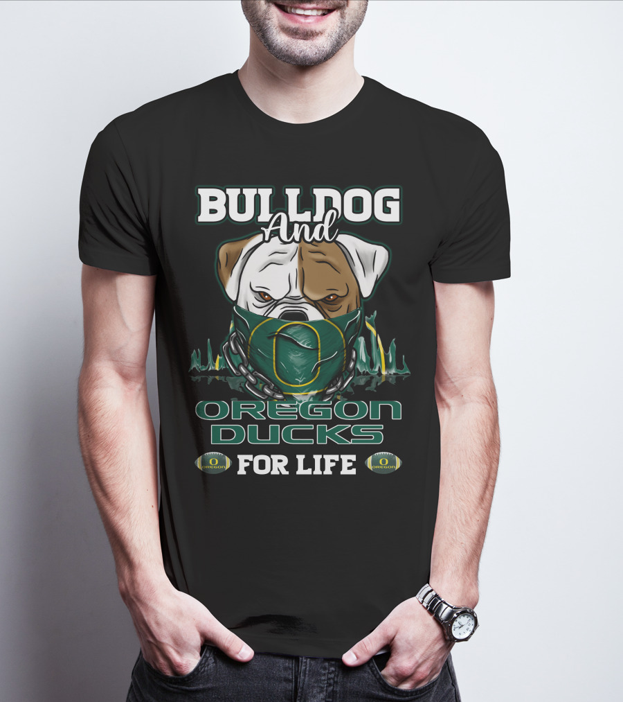 Bulldog And Oregon Ducks For Life T-Shirt