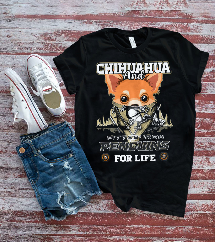 Chihuahua And Pittsburgh Penguins For Life T-Shirt