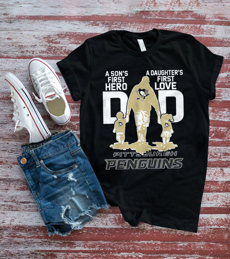 Pittsburgh Penguins A Son's First Hero A Daughter's First Love Dad T-Shirt