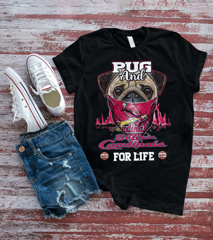 Pug And St. Louis Cardinals For Life T-Shirt