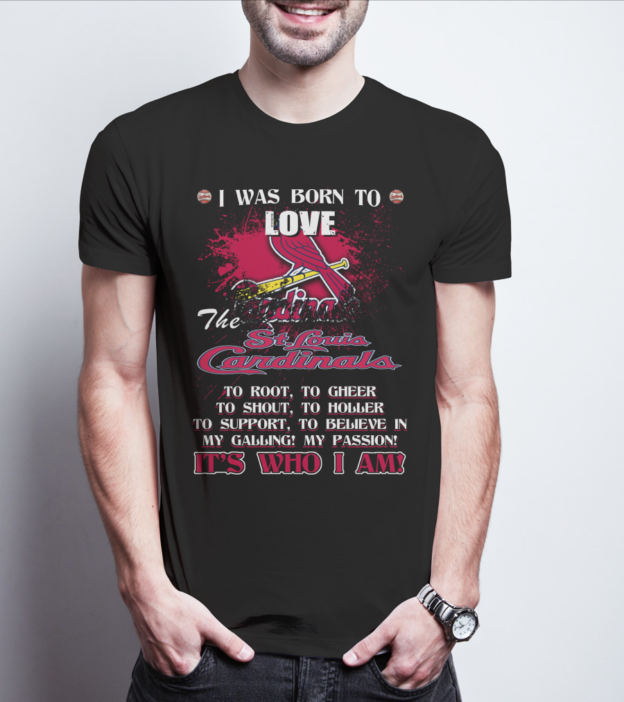 I Was Born To Love The St. Louis Cardinals It's Who I Am T-Shirt