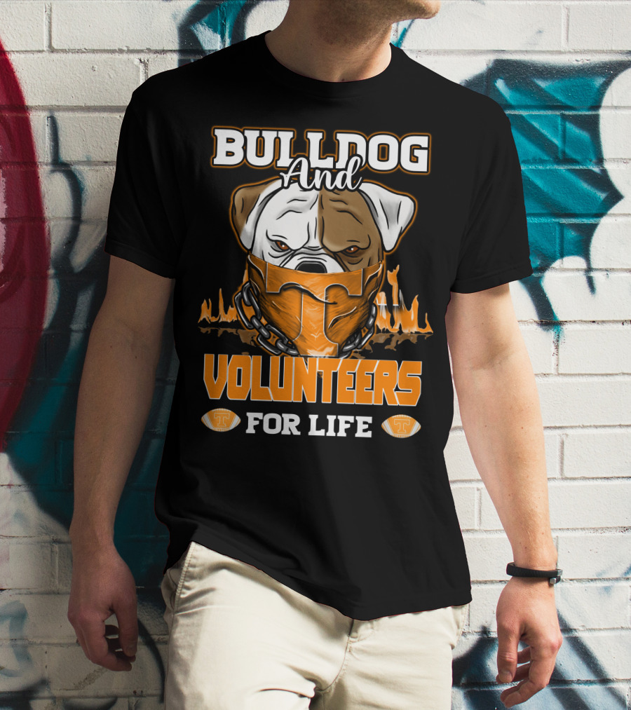 Bulldog And Volunteers For Life Tennessee T-Shirt