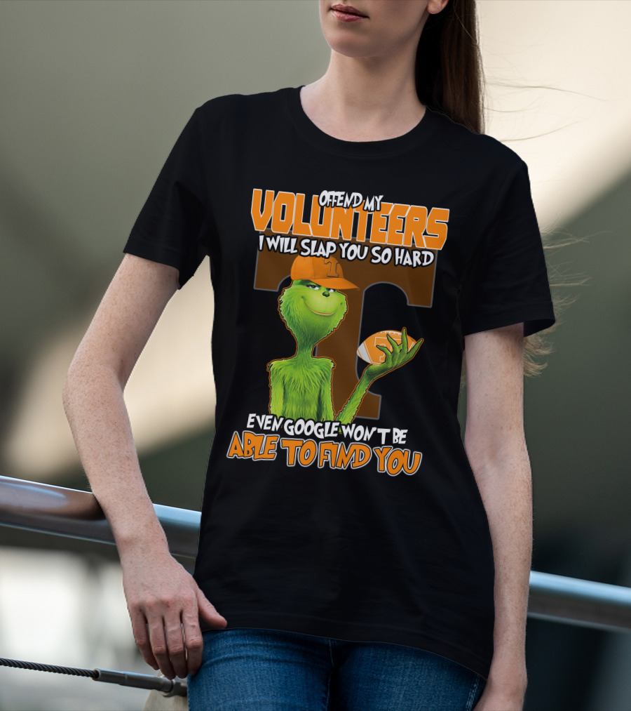 Offend My Volunteers Grinch I Will Slap You So Hard Even Google Won't Be Able To Find You T-Shirt