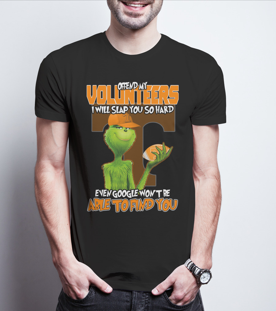 Offend My Volunteers Grinch I Will Slap You So Hard Even Google Won't Be Able To Find You T-Shirt