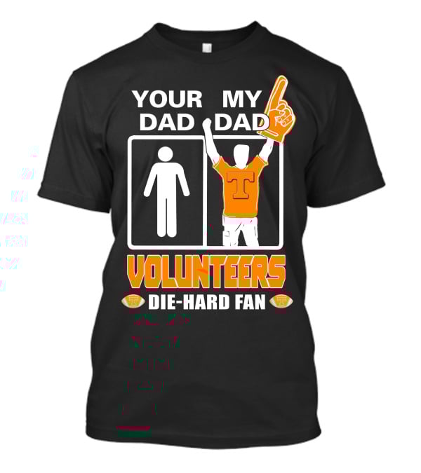 Your Dad My Dad Volunteers Die-Hard Fan T-Shirt