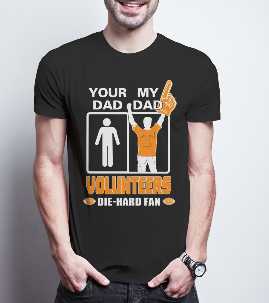 Your Dad My Dad Volunteers Die-Hard Fan T-Shirt