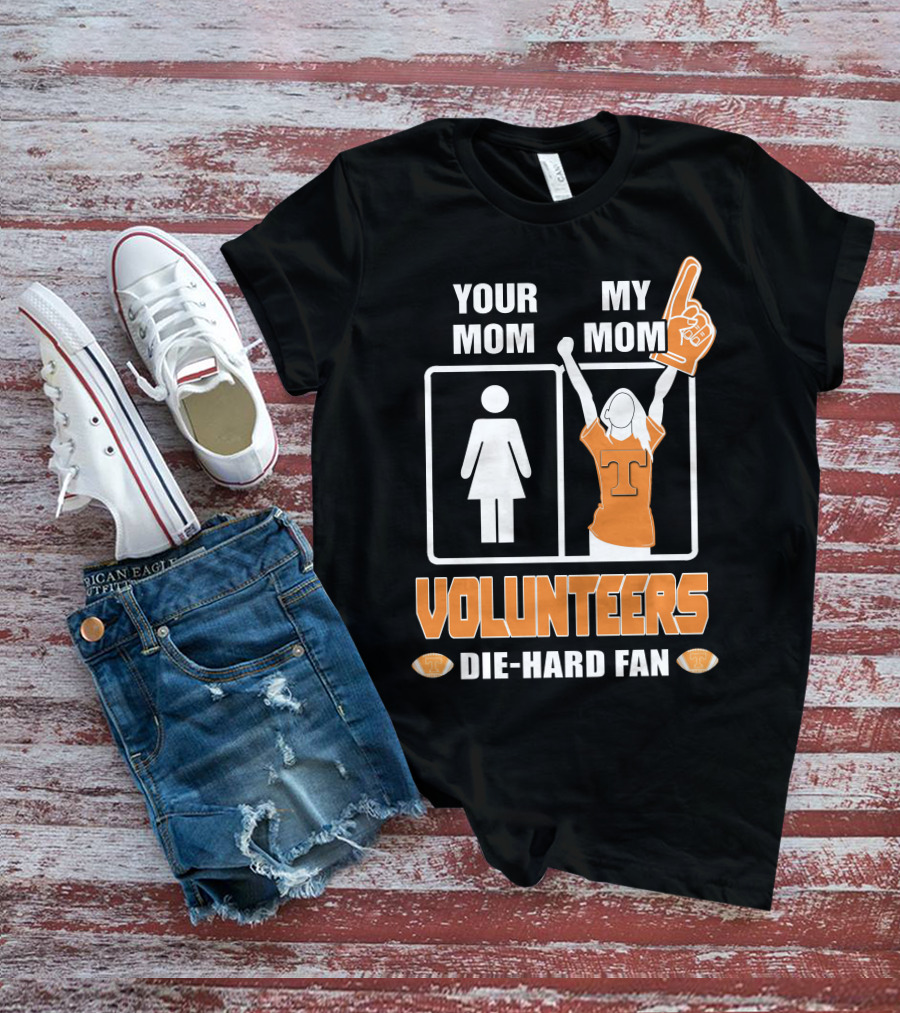YOUR MOM MY MOM VOLUNTEERS DIE-HARD FAN T-Shirt
