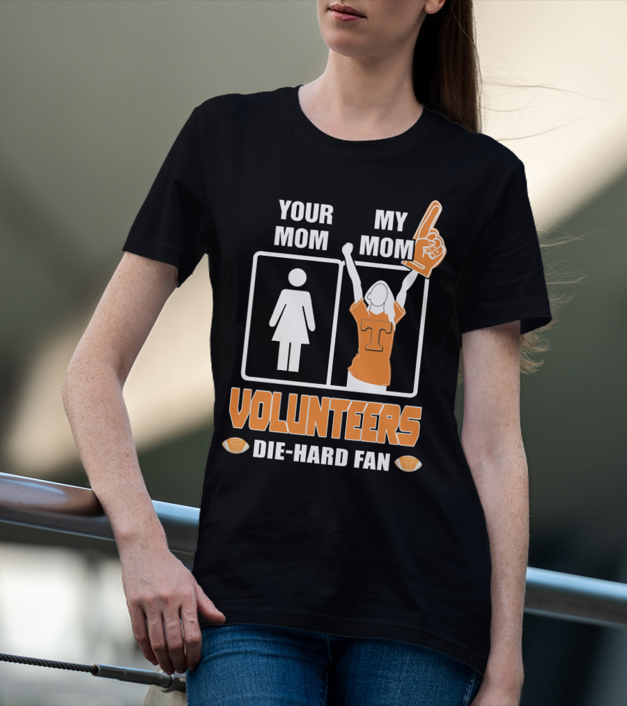YOUR MOM MY MOM VOLUNTEERS DIE-HARD FAN T-Shirt