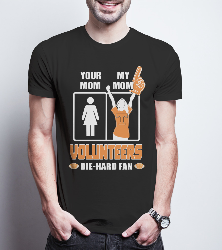 YOUR MOM MY MOM VOLUNTEERS DIE-HARD FAN T-Shirt