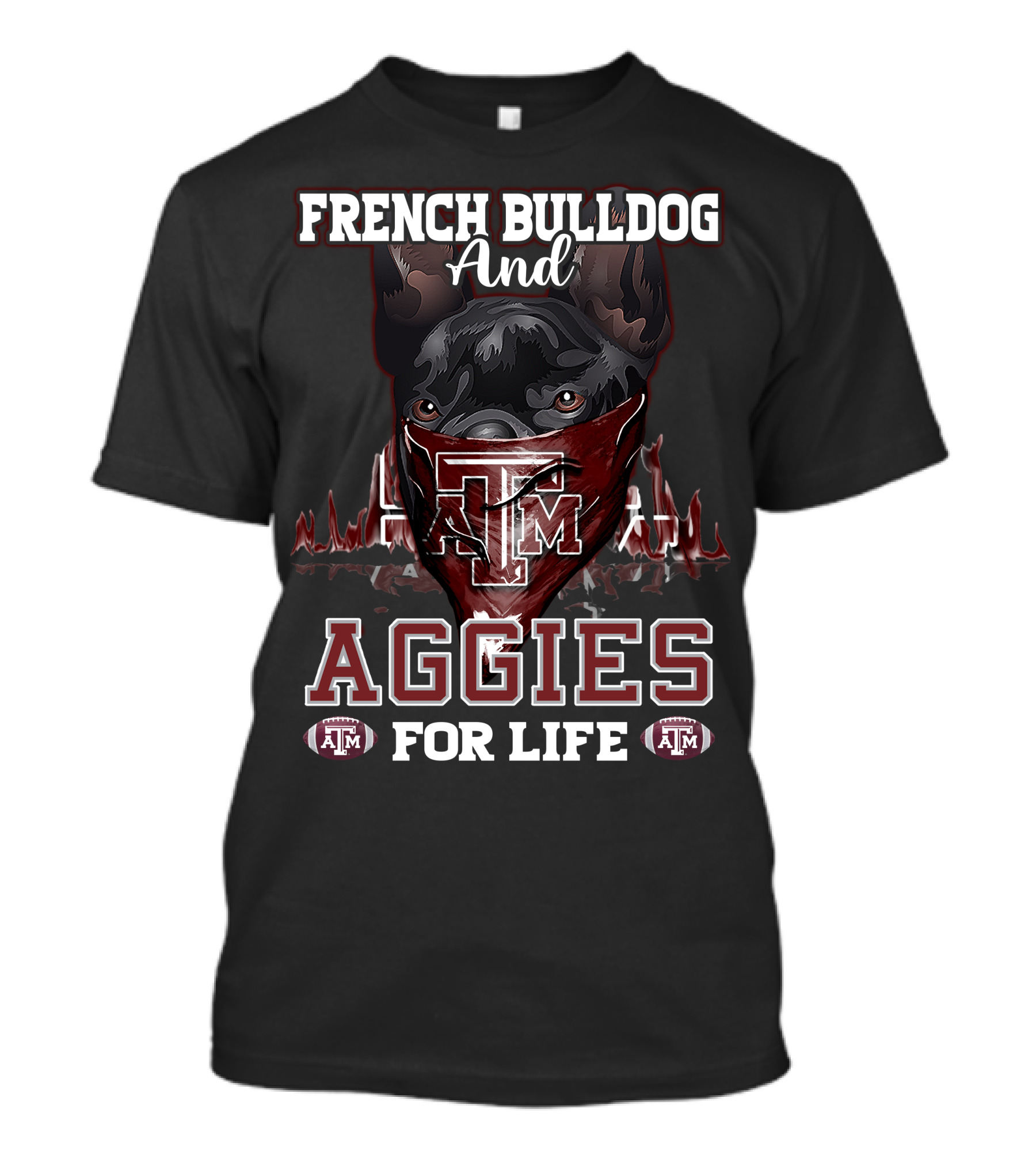 French Bulldog And Texas A&M Aggies For Life T-Shirt
