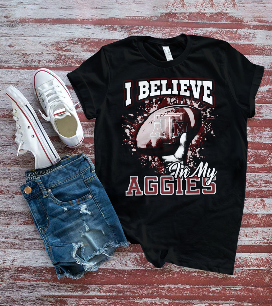 I Believe In My Texas A&M Aggies Football T-Shirt