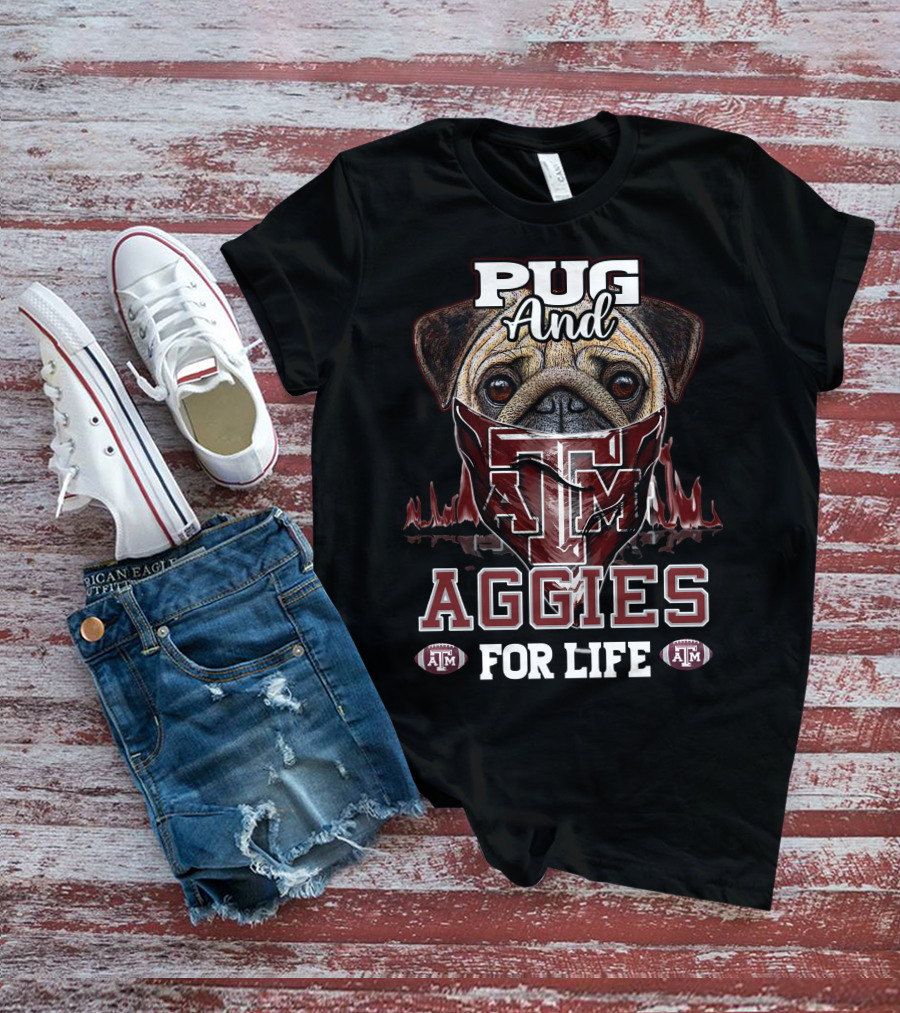 Pug And Texas A&M Aggies For Life T-Shirt