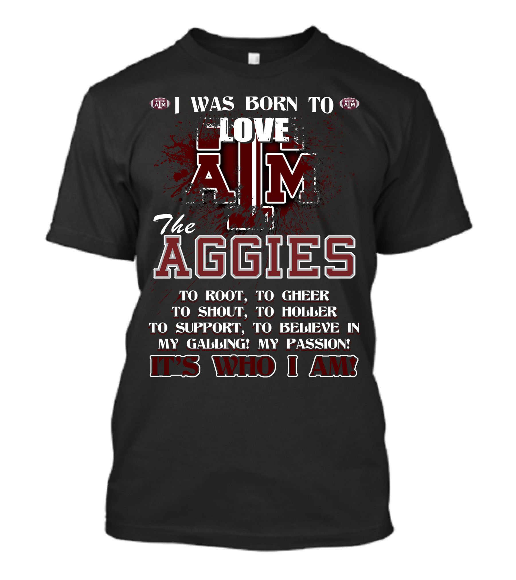 I Was Born To Love A&M The Aggies It's Who I Am T-Shirt