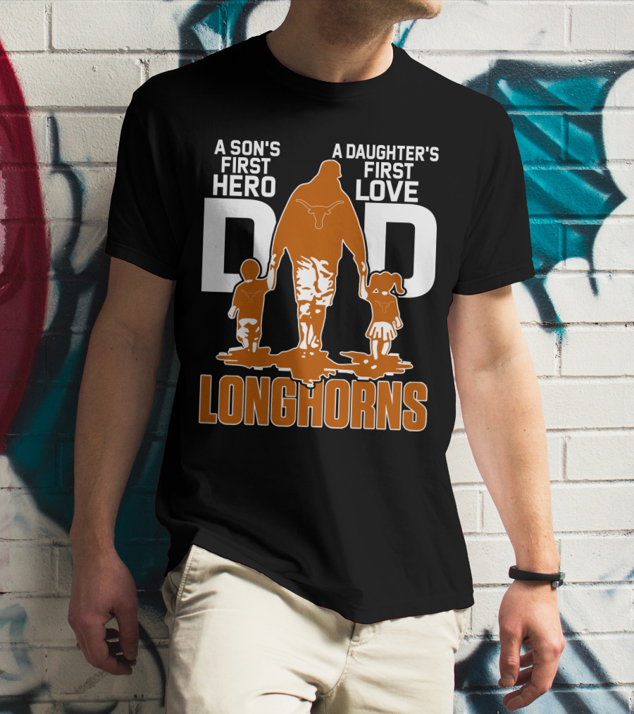 A Son's First Hero Dad A Daughter's First Love Longhorns T-Shirt
