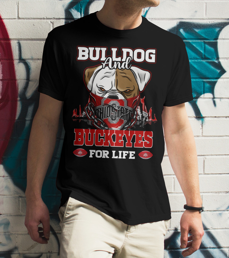 Bulldog And Ohio State Buckeyes For Life T-Shirt