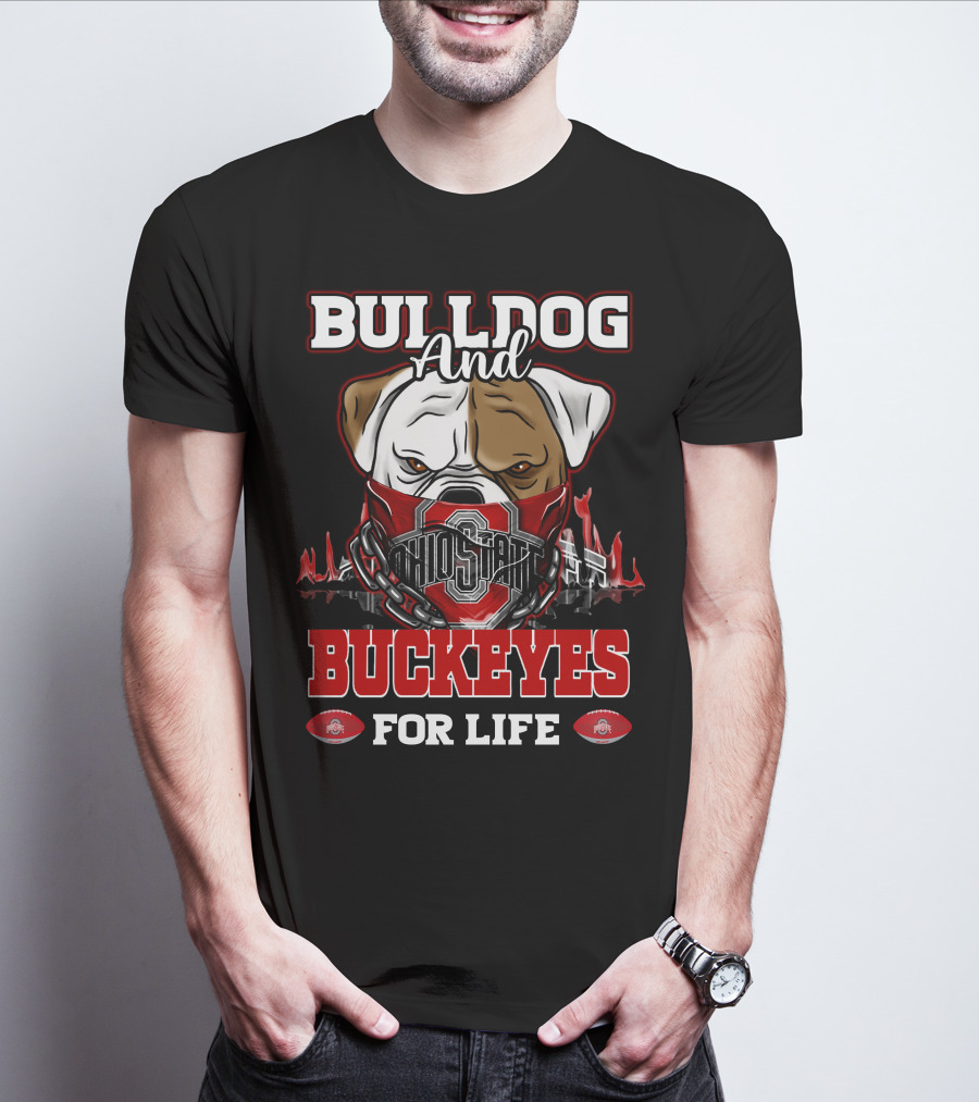 Bulldog And Ohio State Buckeyes For Life T-Shirt