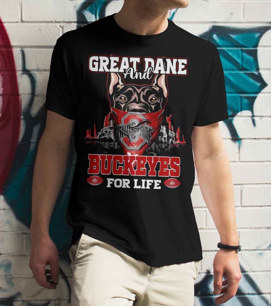Great Dane And Ohio State Buckeyes For Life T-Shirt
