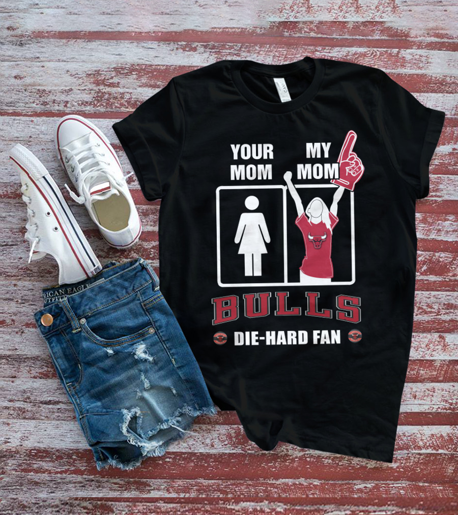 Your Mom My Mom Bulls Die-Hard Fan T-Shirt