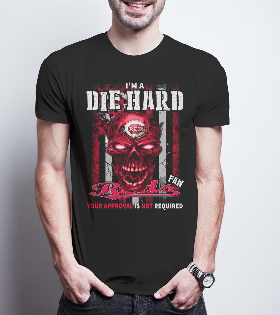 I'm A Die Hard Reds Fan Your Approval Is Not Required T-Shirt