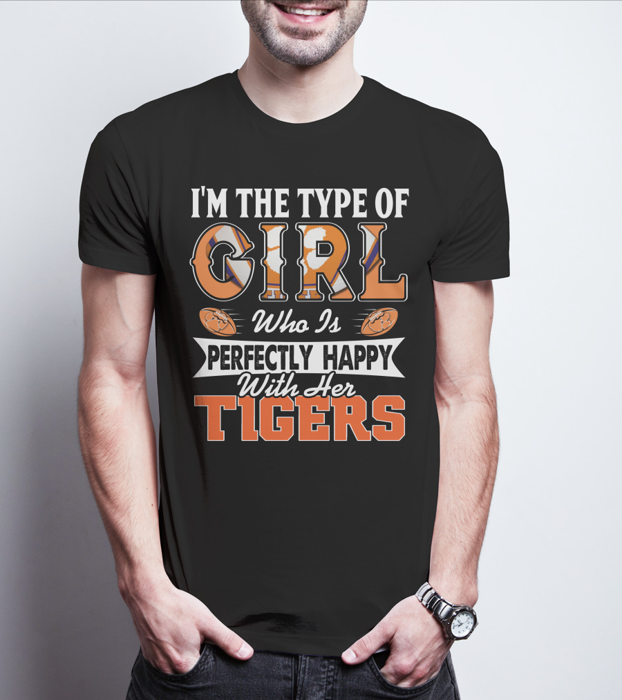 I'm The Type Of Girl Who Is Perfectly Happy With Her Tigers T-Shirt
