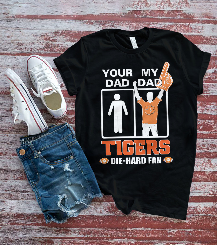 Your Dad My Dad Tigers Die-Hard Fan T-Shirt