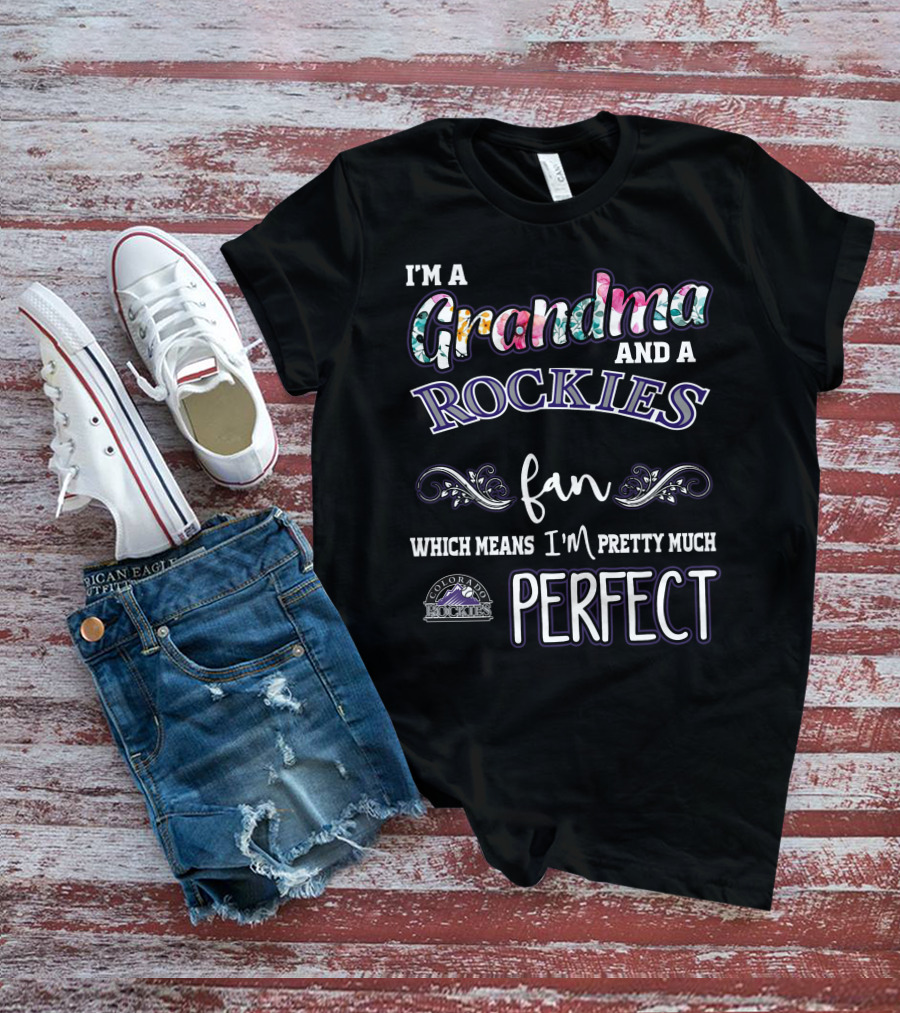 I'm A Grandma And A Rockies Fan Which Means I'm Pretty Much Perfect Colorado Rockies T-Shirt