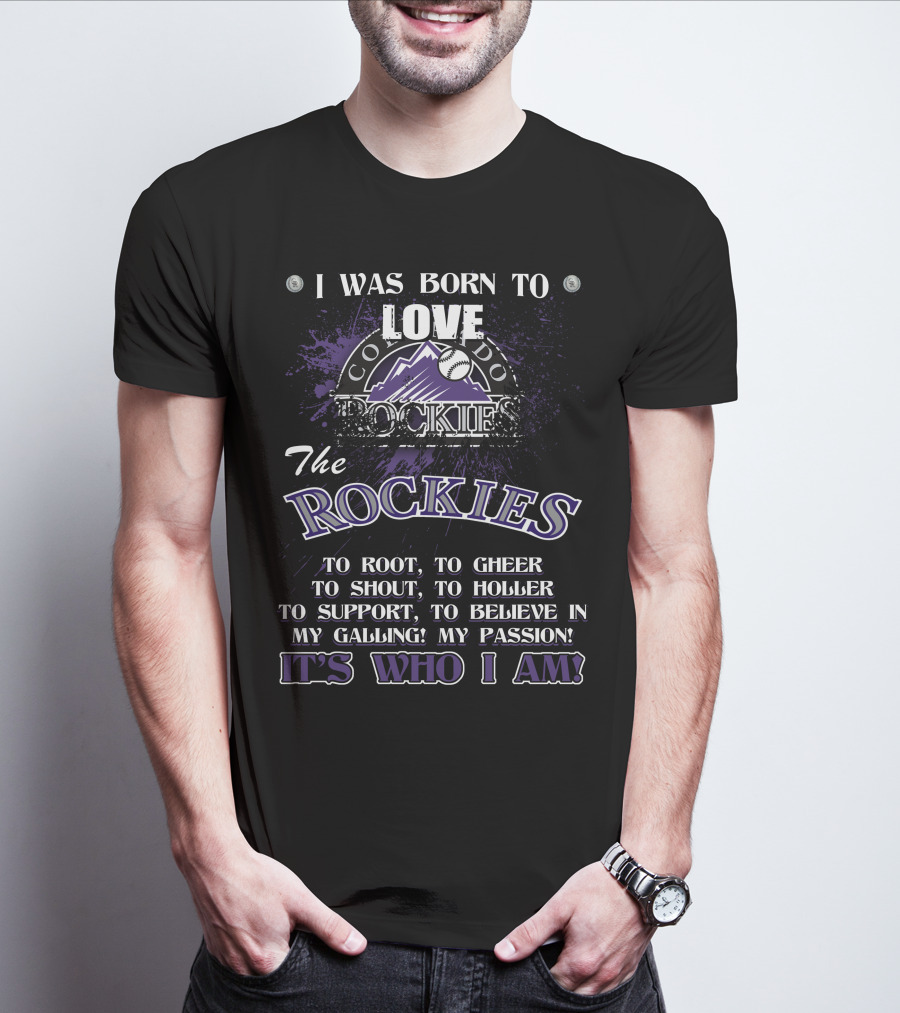 I Was Born To Love Colorado Rockies It's Who I Am T-Shirt