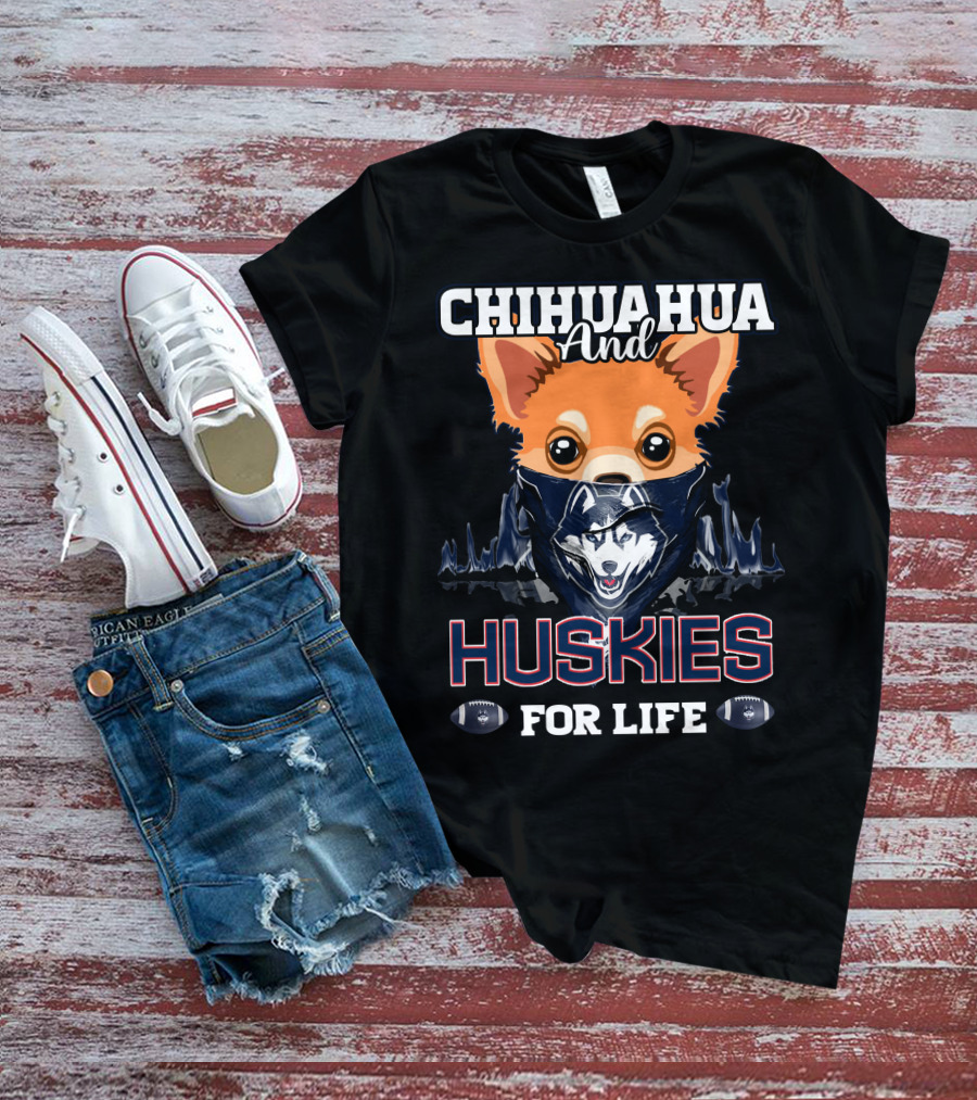 Chihuahua And Huskies For Life T-Shirt