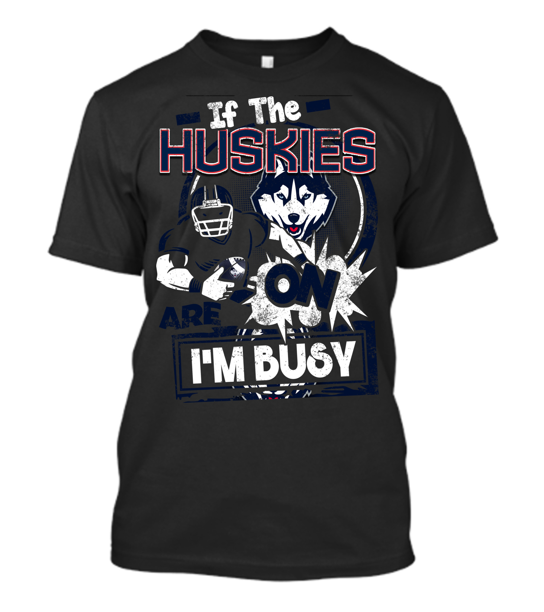 If The Huskies Are On I'm Busy T-Shirt