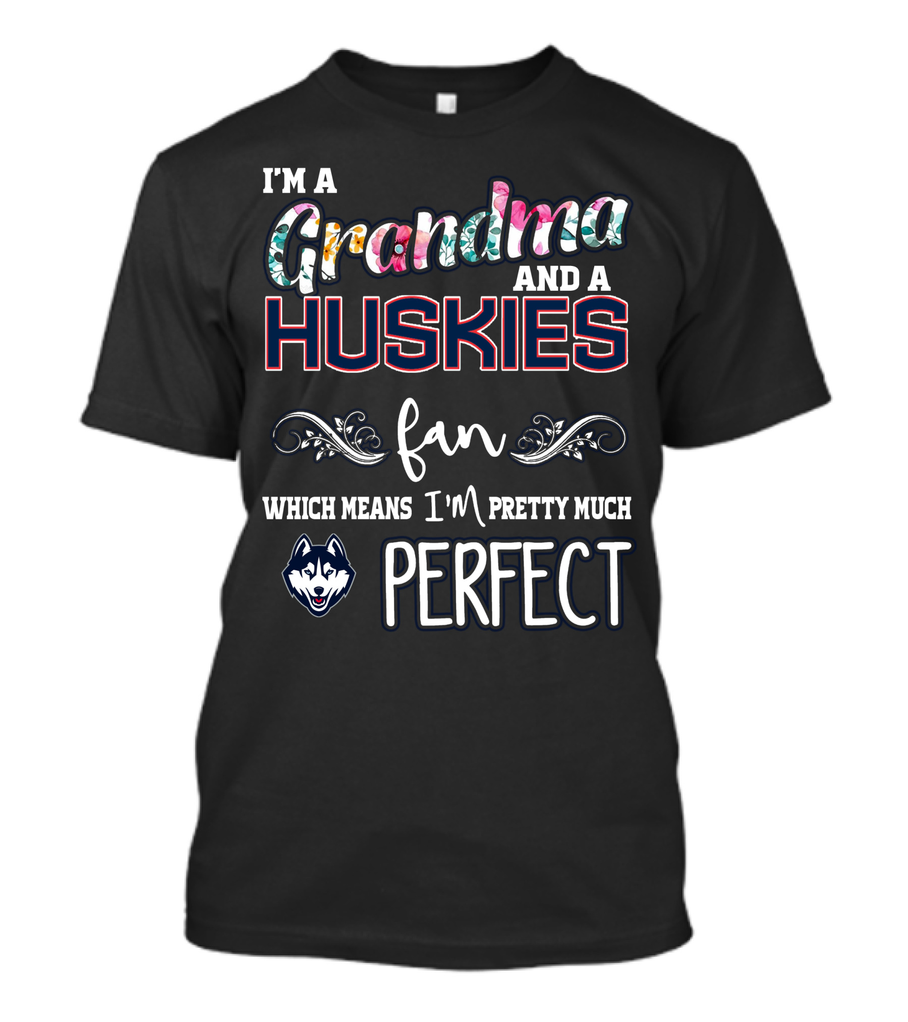 I'm A Grandma And A Huskies Fan Which Means I'm Pretty Much Perfect T-Shirt