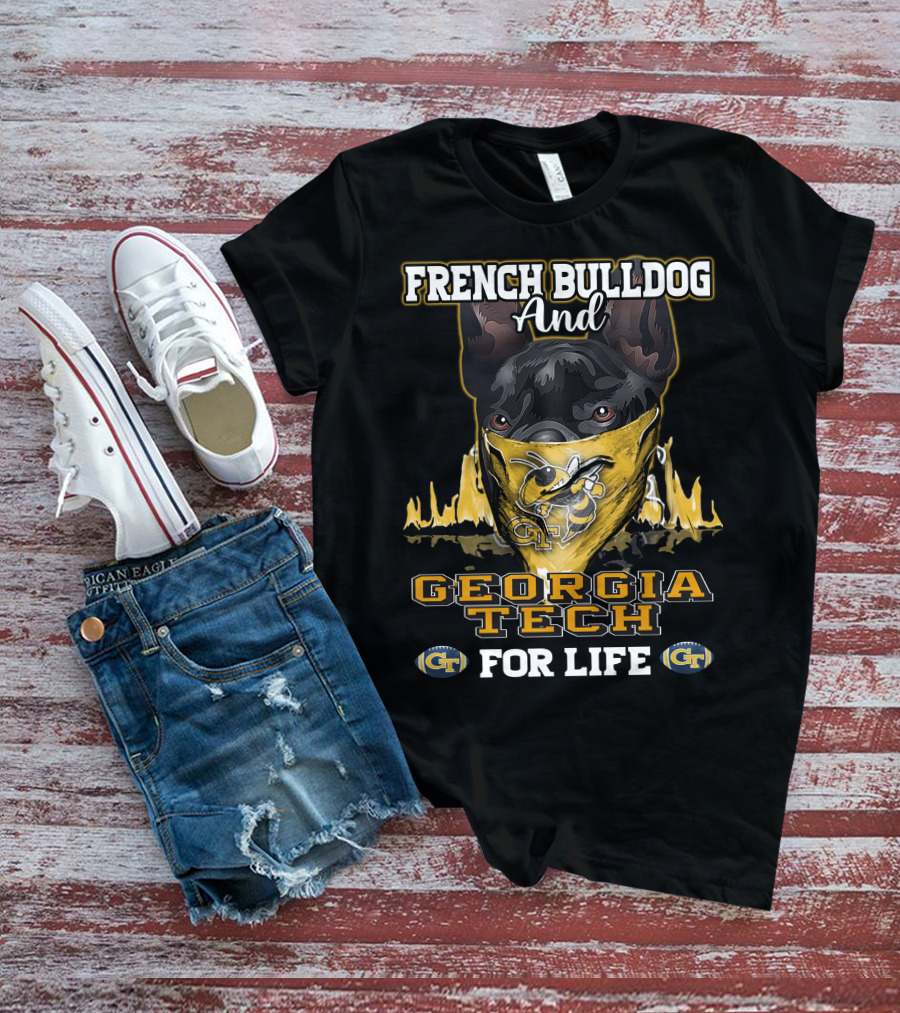 French Bulldog And Georgia Tech Yellow Jackets For Life T-Shirt