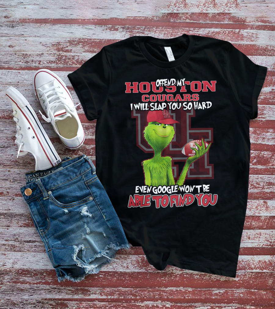 Offend My Houston Cougars Grinch I Will Slap You So Hard Even Google Won't Be Able To Find You T-Shirt