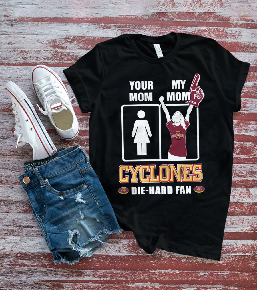 Your Mom My Mom Cyclones Die-Hard Fan Iowa State T-Shirt