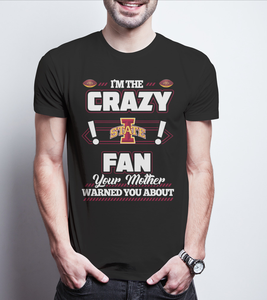 I'm The Crazy Iowa State Fan Your Mother Warned You About T-Shirt