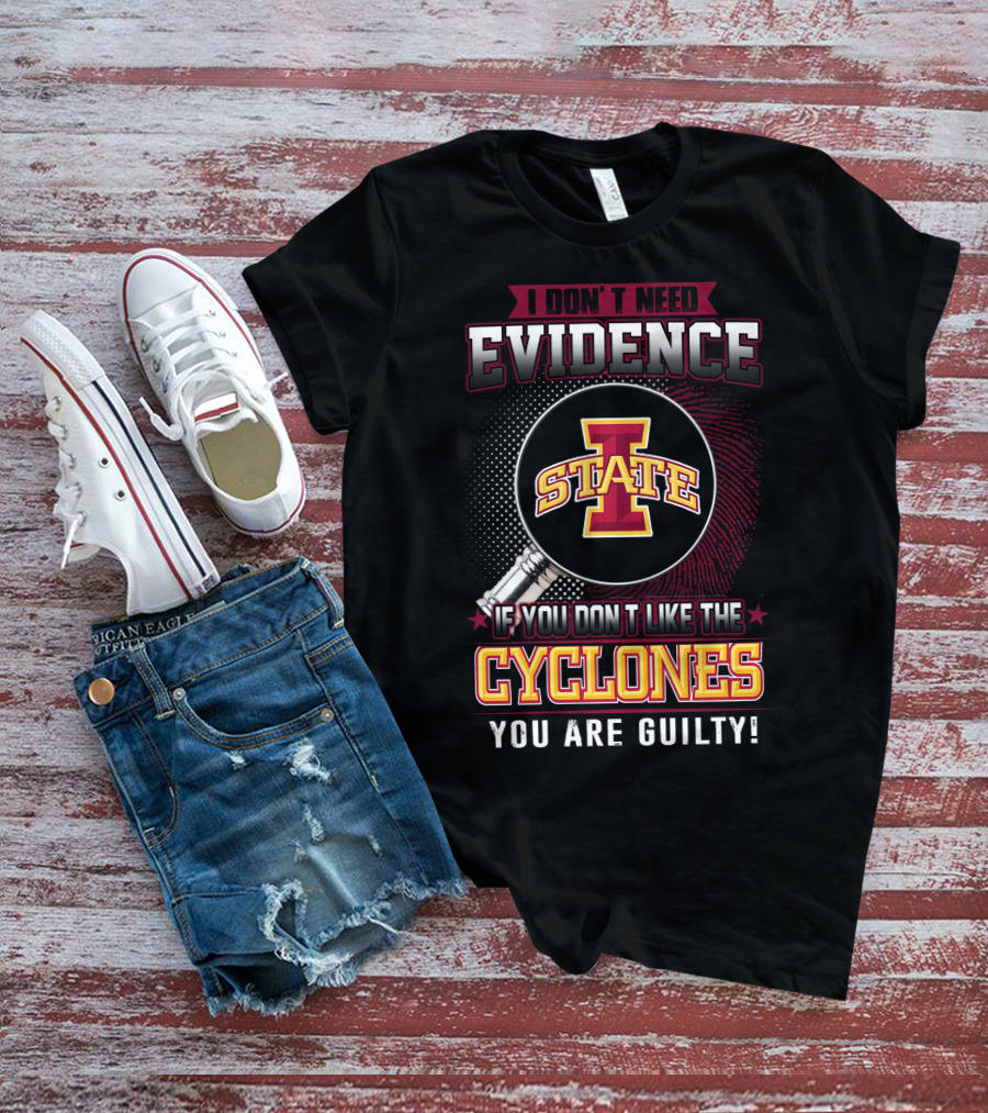 I Don’t Need Evidence Iowa State Cyclones You Are Guilty T-Shirt