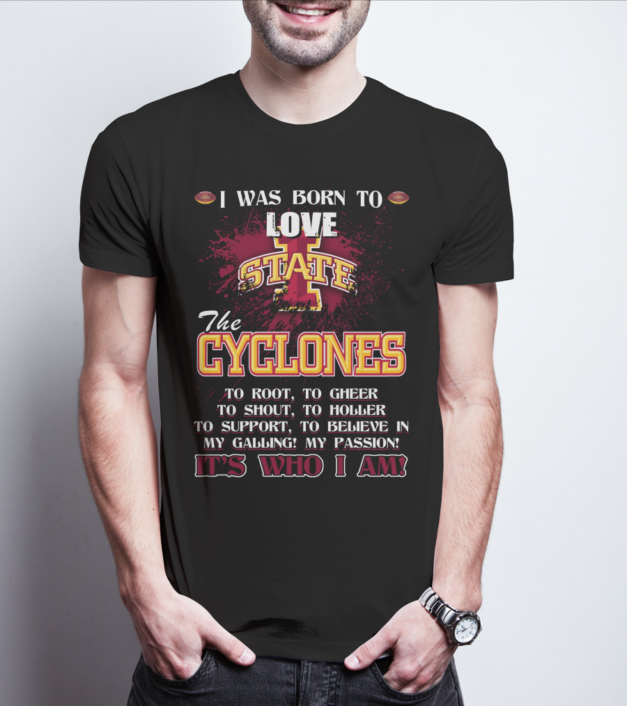 I Was Born To Love Iowa State Cyclones It's Who I Am T-Shirt