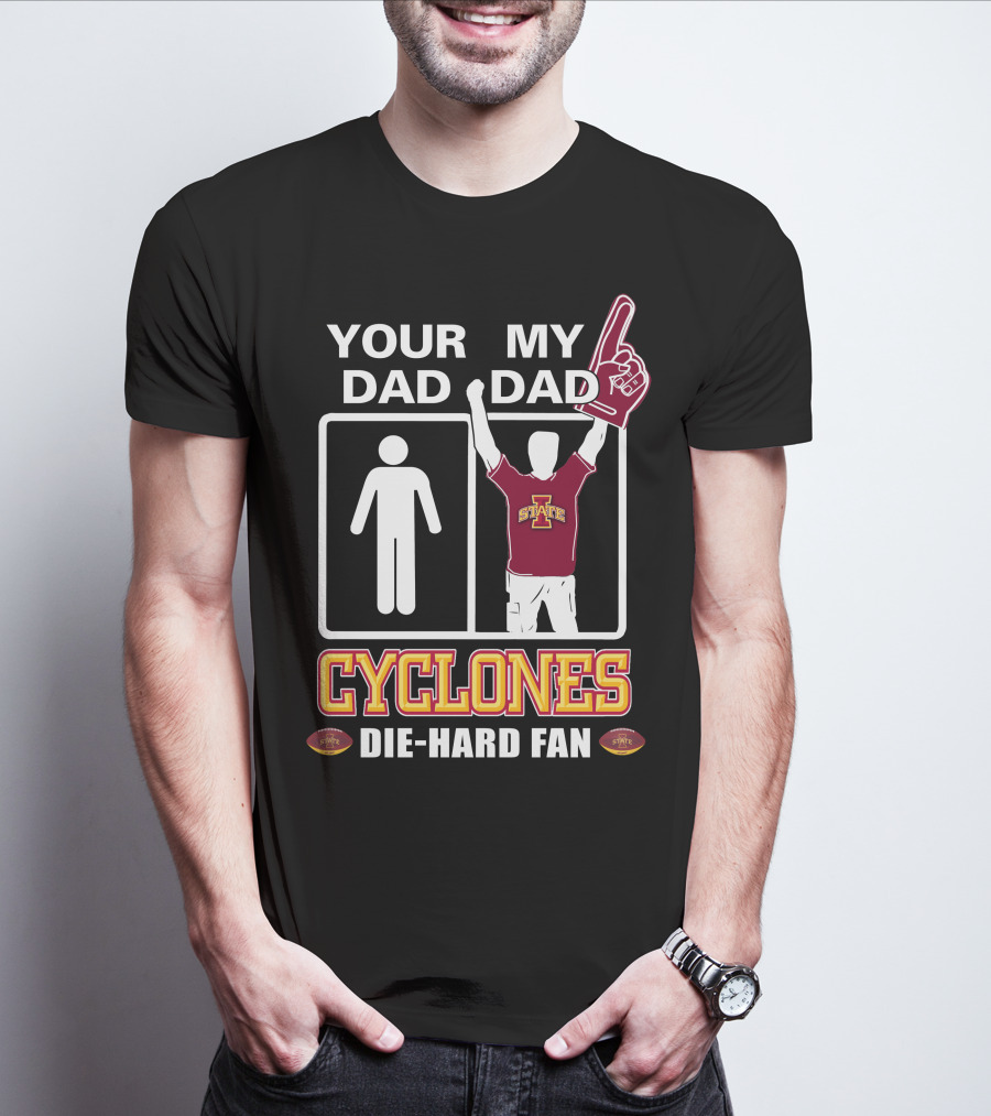 Your Dad My Dad Cyclones Die-Hard Fan Iowa State T-Shirt